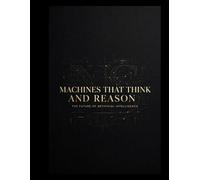 Machines That Think and Reason: The Future of Artificial Intelligence