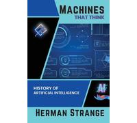 Machines That Think-History Of Artificial Intelligence