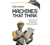 Machines That Think | Toby Walsh Toby WalshToby Walsh (Auteur)