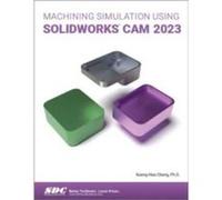Machining Simulation Using SOLIDWORKS CAM 2023 by KuangHua Chang KuangHua Chang (Auteur)