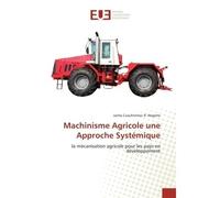 Machinisme Agricole une Approche Systémique La mécanisation agricole pour les pays en développement - Jaime Cuauhtemoc R. Negrete - Universitaires Europeennes - broché - Etude