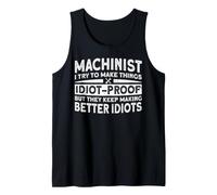 Machinist I Try to Make Things Idiot-Proof But They Keep Mak Débardeur