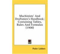 Machinists' and Draftsmen's Handbook; Containing Tables, Rules and Formulas (1900) Lobben, Peder (Auteur)