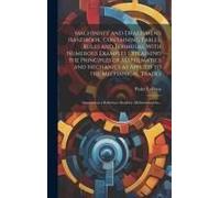 Machinists' And Draftsmen's Handbook, Containing Tables, Rules And Formulas, With Numerous Examples Explaining The Principles Of Mathematics And Mechanics As Applied To The Mechanical Trades; Intended