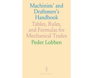 Machinists' and Draftsmen's Handbook: Tables, Rules, and Formulas for Mechanical Trades