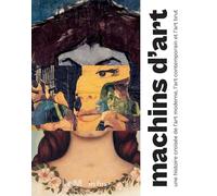 MACHINS D'ART: UNE HISTOIRE CROISÉE DE L'ART MODERNE, L'ART CONTEMPORAIN ET L'ART BRUT