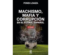 Machismo, mafia y corrupción en el fútbol español