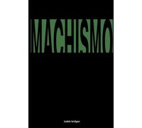 Machismo: Modern Guide to Masculinity, Discipline, Faith, and Purpose