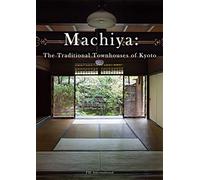 Machiya: The Traditional Townhouses of Kyoto /anglais/japonais