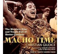 Macho Time: The Meteoric Rise and Tragic Fall of Hector Camacho