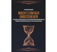 Mach's einfach ungeschehen: DIE REVISIONS-TECHNIK FÜR REALISTEN. WIE SIE MIT QUANTENPHYSIK UND NEUROBIOLOGIE IHRE VERGANGENHEIT UMSCHREIBEN UND SCHLECHTE TAGE AUS DEM GEHIRN LÖSCHEN.