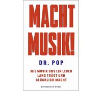 Macht Musik!: Wie Musik uns ein Leben lang trägt und glücklich macht