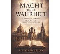 MACHT ODER WAHRHEIT: Die drei Großkirchen im Licht von Bibel und Geschichte
