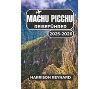 Machu Picchu Reiseführer 2025-2026: Entdecken Sie die wichtigsten Tipps für unvergessliche Trekking-Abenteuer