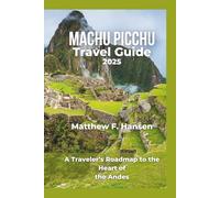 Machu Picchu Travel Guide 2025: A Traveler’s Roadmap to the Heart of the Andes