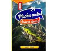 MACHU PICHU TRAVEL GUIDE 2026: Explore Ancient Inca Trails, Breath taking Ruins, and Timeless Wonders in the Heart of the Andes