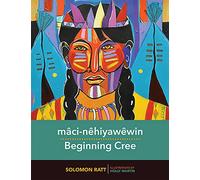 Mâci-nêhiyawêwin: Beginning Cree