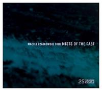 Maciej Czajkowski Trio - Maciej Czajkowski Trio: Mists of The Past [CD]