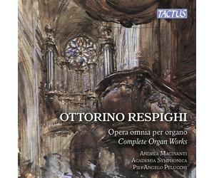 Macinanti Andrea - Respighi: Opera Omnia Pour Orgue