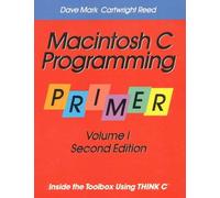 Macintosh C Programming Primer. Volume 1, Inside The Toolbox, Using Think C, 2nd Edition 1993