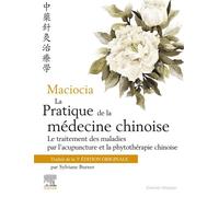 Maciocia La pratique de la médecine chinoise Traitement des maladies par l'acupuncture et la phytothérapie chinoise - Giovanni Maciocia - Elsevier Masson - broché - Guide