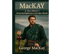 MacKay: A Clan History: From the Highlands to the New World