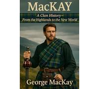 MacKay: A Clan History: From the Highlands to the New World