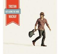 Mackay, Tristan - Out Along the Wire