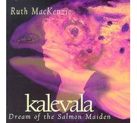 Mackenzie, Ruth - Kalevala: Dream of The Salmon Maiden