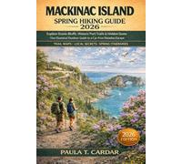 MACKINAC ISLAND SPRING HIKING GUIDE 2026: Explore Scenic Bluffs, Historic Fort Trails & Hidden Gems The Only Outdoor Travel Companion You Need for a Car-Free paradise Escape
