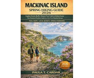 MACKINAC ISLAND SPRING HIKING GUIDE 2026: Explore Scenic Bluffs, Historic Fort Trails & Hidden Gems The Only Outdoor Travel Companion You Need for a Car-Free paradise Escape