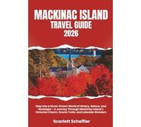 Mackinac Island Travel Guide 2026: Step Into a Horse-Drawn World of History, Nature, and Nostalgia - A Journey Through Mackinac Island’s Victorian Charm, Scenic Trails, and Lakeside Wonders