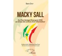 Macky Sall Du Plan Sénégal Emergent (PSE) au temps des actions d'un réformateur