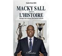 Macky Sall face à l'histoire: Passage sous scanner d'un pouvoir africain – L'Harmattan