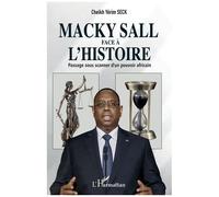 Macky Sall face à l'histoire: Passage sous scanner d'un pouvoir africain – L'Harmattan