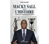 Macky Sall face à l'histoire Passage sous scanner d'un pouvoir africain - Cheikh Yérim Seck - L'harmattan - broché - Essai