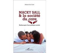 Macky Sall & la société du care Radioscopie d'une politique sociale - Abdoul Aziz Diop - L'harmattan - broché - Essai