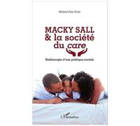 Macky Sall & la société du care Radioscopie d'une politique sociale - Abdoul Aziz Diop - L'harmattan - broché - Essai