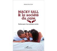 Macky Sall & la société du care Radioscopie d'une politique sociale - Abdoul Aziz Diop - L'harmattan - broché - Essai