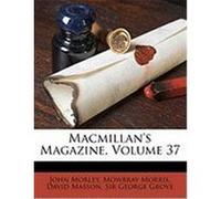 MacMillan's Magazine, Volume 37 Morley, John, Morris, Mowbray, Masson, David (Auteur)