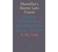 Macmillan's Shorter Latin Course: Being An Abridgement Of Macmillan's Latin Course - First Part
