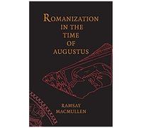 Macmullen, R: Romanization In The Time Of Augustus