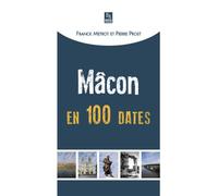 Mâcon en 100 dates - Franck Metrot - Nouvelles Editions Sutton - broché - Monographie