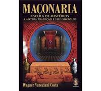Maçonaria. Escola De Mistérios A Antiga Tradição E Seus Símbolos Wagner Veneziani Costa (Auteur)