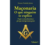 Maçonaria O que ninguém te explica - Volume I: O que é, como funciona e por que intriga tanta gente