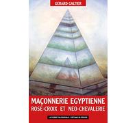 La Maçonnerie Égyptienne, Rose Croix Et Néo-Chevalerie