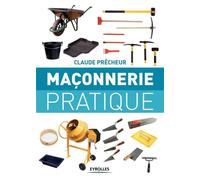 Maçonnerie pratique Bases, méthode et projets à réaliser soi-même - Claude Prêcheur - Eyrolles - broché - Guide