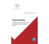 Maçonnitudes Précédées de Lettre à un ami de Guy Arcizet ancien grand-maître du Grand Orient de France - Jean-Philippe Marcovici - Eme Et Intercommunications - broché - Essai