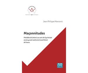 Maçonnitudes Précédées de Lettre à un ami de Guy Arcizet ancien grand-maître du Grand Orient de France - Jean-Philippe Marcovici - Eme Et Intercommunications - broché - Essai