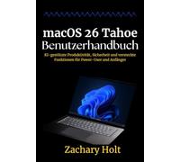 macOS 26 Tahoe Benutzerhandbuch: KI-gestützte Produktivität, Sicherheit und versteckte Funktionen für Power-User und Anfänger